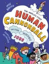 The World's First Human Cannonball: and Other Incredible Jobs!
