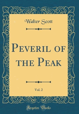 Peveril of the Peak, Vol. 2 (Classic Reprint)
