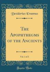 The Apophthegms of the Ancients, Vol. 1 of 2 (Classic Reprint)