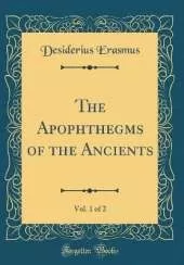 The Apophthegms of the Ancients, Vol. 1 of 2 (Classic Reprint)