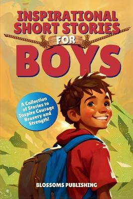 Inspirational Short Stories for Boys: A Collection of Motivational Stories for Boys about Bravery, Courage and Strength - Present for Boys