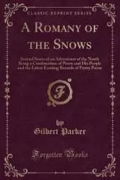 A Romany of the Snows: Second Series of an Adventurer of the North Being a Continuation of Pierre and His People and the Latest Existing Records of Pretty Pierre (Classic Reprint)