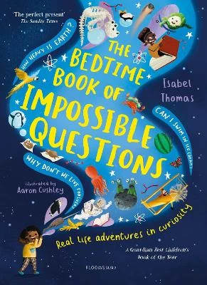 The Bedtime Book of Impossible Questions: Solving children’s weird and wonderful questions with SCIENCE!