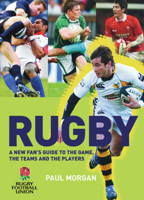 Rugby: A New Fan's Guide to the Game, the Teams and the Players