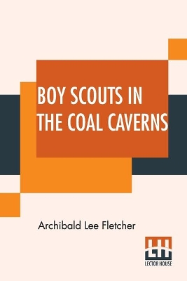Boy Scouts In The Coal Caverns: Or, The Light In Tunnel Six