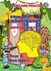 YEAR 3 WORK BOOK 2, KEY STAGE 2, LEARN AND PRACTISE, PRIMARY MATHEMATICS: MENTAL MATHS