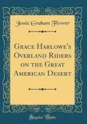 Grace Harlowe's Overland Riders on the Great American Desert (Classic Reprint)
