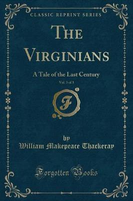 The Virginians, Vol. 3 of 3: A Tale of the Last Century (Classic Reprint)