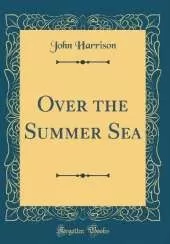Over the Summer Sea (Classic Reprint)