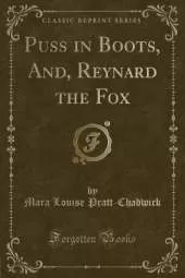 Puss in Boots, And, Reynard the Fox (Classic Reprint)