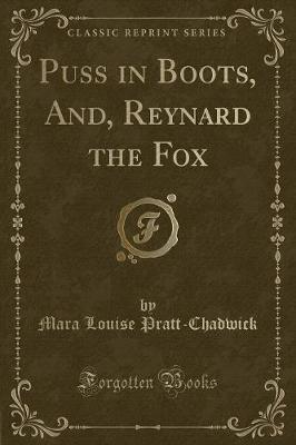 Puss in Boots, And, Reynard the Fox (Classic Reprint)