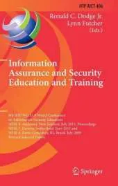 Information Assurance and Security Education and Training: 8th IFIP WG 11.8 World Conference on Information Security Education, WISE 8, Auckland, New Zealand, July 8-10, 2013, Proceedings, Wise 7, Lucerne, Switzerland, June 9-10, 2011, and Wise 6, Bento G