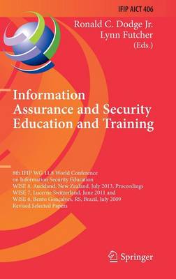 Information Assurance and Security Education and Training: 8th IFIP WG 11.8 World Conference on Information Security Education, WISE 8, Auckland, New Zealand, July 8-10, 2013, Proceedings, Wise 7, Lucerne, Switzerland, June 9-10, 2011, and Wise 6, Bento G