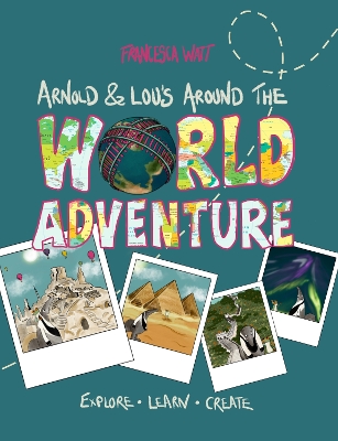 Arnold & Lou's Around the World Adventure: History, crafts, cultures, science, languages & more!
