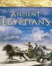 Ancient Egyptians: An Ancient Civilization Brought Vividly to Life