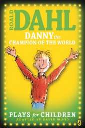 Danny the Champion of the World: Plays for Children