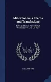Miscellaneous Poems and Translations: By Several Hands. Particularly, I. Windsor-Forest, ... by Mr. Pope