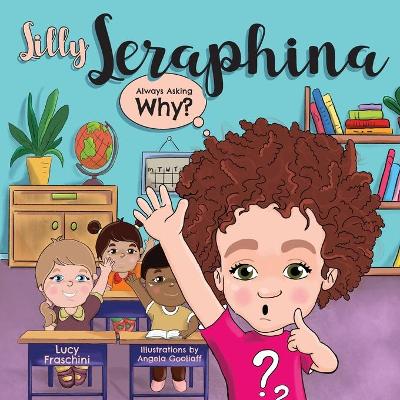 Silly Seraphina: Always Asking Why?