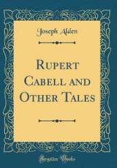 Rupert Cabell and Other Tales (Classic Reprint)
