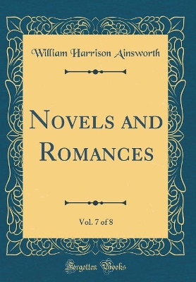 Novels and Romances, Vol. 7 of 8 (Classic Reprint)