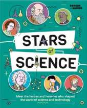 Stars of Science: Meet the Heroes and Heroines Who Shaped the World of Science and Technology