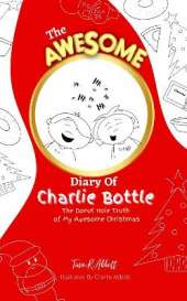 The Awesome Diary Of Charlie Bottle: The Donut Hole Truth Of My Awesome Christmas