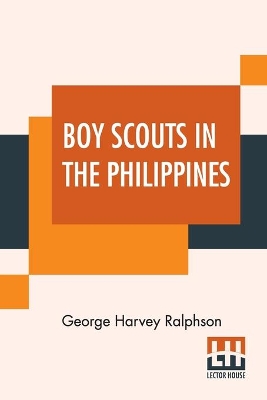 Boy Scouts In The Philippines: Or, The Key To The Treaty Box
