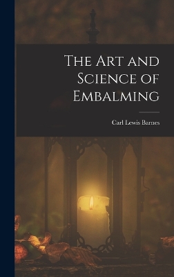 The Art and Science of Embalming