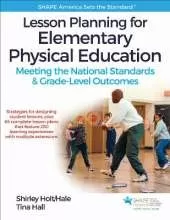 Lesson Planning for Elementary Physical Education: Meeting the National Standards & Grade-Level Outcomes