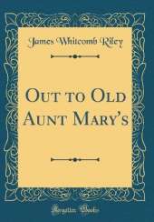 Out to Old Aunt Mary's (Classic Reprint)