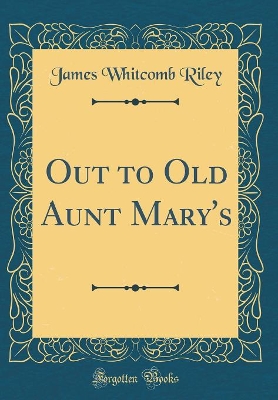 Out to Old Aunt Mary's (Classic Reprint)