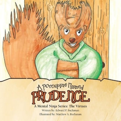 A Porcupine Named Prudence: A Mental Ninja Series: the Virtues