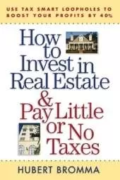 How to Invest in Real Estate And Pay Little or No Taxes: Use Tax Smart Loopholes to Boost Your Profits By 40%
