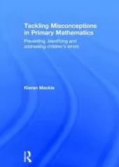 Tackling Misconceptions in Primary Mathematics: Preventing, identifying and addressing children’s errors
