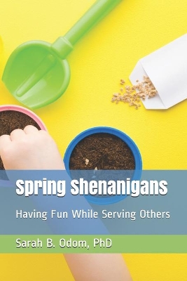 Spring Shenanigans: Having Fun While Serving Others