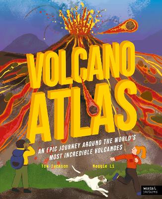 Volcano Atlas: An Epic Journey Around the World's Most Incredible Volcanoes