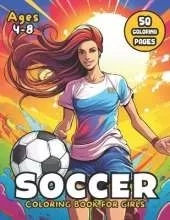 Soccer Coloring Book for Girls: 50 Action-Packed Pages to Color for Kids Ages 4-8