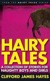 Hairy Tales: A Collection of Stories for Naughty Boys and Girls