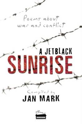 A Jetblack Sunrise: Poems About War and Conflict