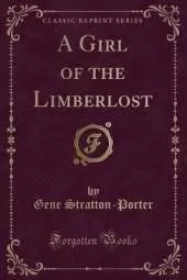 A Girl of the Limberlost (Classic Reprint)