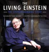 The Living Einstein: The Stephen Hawking Story - Biography Kids Books Children's Biography Books