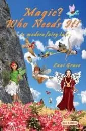 Magic? Who Needs It!: a modern fairy tale