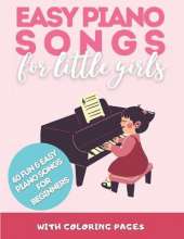 Easy Piano Songs for Little Girls: 40 Fun and Easy Piano Songs For Beginners