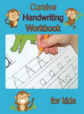 Cursive Handwriting Workbook for Kids: Writing Practice Book to Master Letters, Words and Sentences