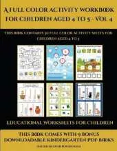 Educational Worksheets for Children (A full color activity workbook for children aged 4 to 5 - Vol 4): This book contains 30 full color activity sheets for children aged 4 to 5
