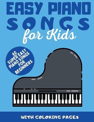 Easy Piano Songs for Kids: 40 Super Easy Piano Songs For Beginners