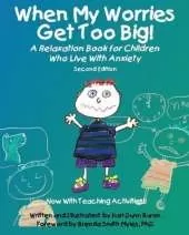 When My Worries Get Too Big!: A Relaxation Book for Children Who Live with Anxiety