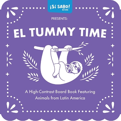 Tummy Time, Tiempo en Barriguita Bilingüe: A High-Contrast Board Book Featuring Animals from Latin America