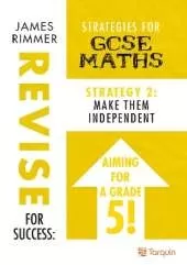 Make Them Independent: Strategy 2 for GCSE Mathematics