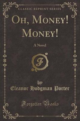 Oh, Money! Money!: A Novel (Classic Reprint)
